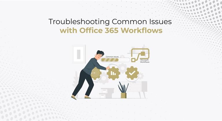 Troubleshooting Common Issues with Office 365 Workflows