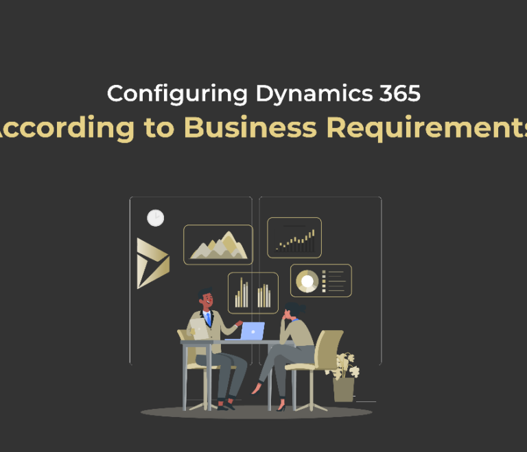 Configuring Dynamics 365 According to Business Requirements