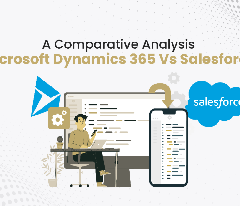 A Comparative Analysis - Microsoft Dynamics 365 vs Salesforce