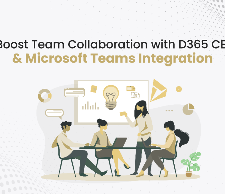 Boost Team Collaboration with D365 CE & Microsoft Teams Integration