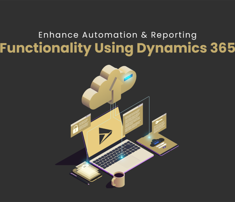 Enhance Automation & Reporting Functionality Using Dynamics 365