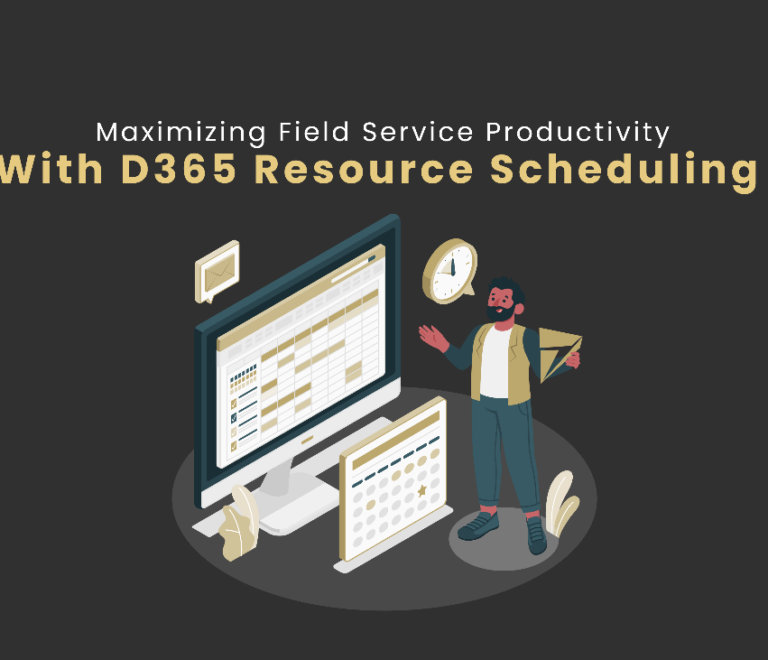 Maximizing Field Service Productivity With D365 Resource Scheduling