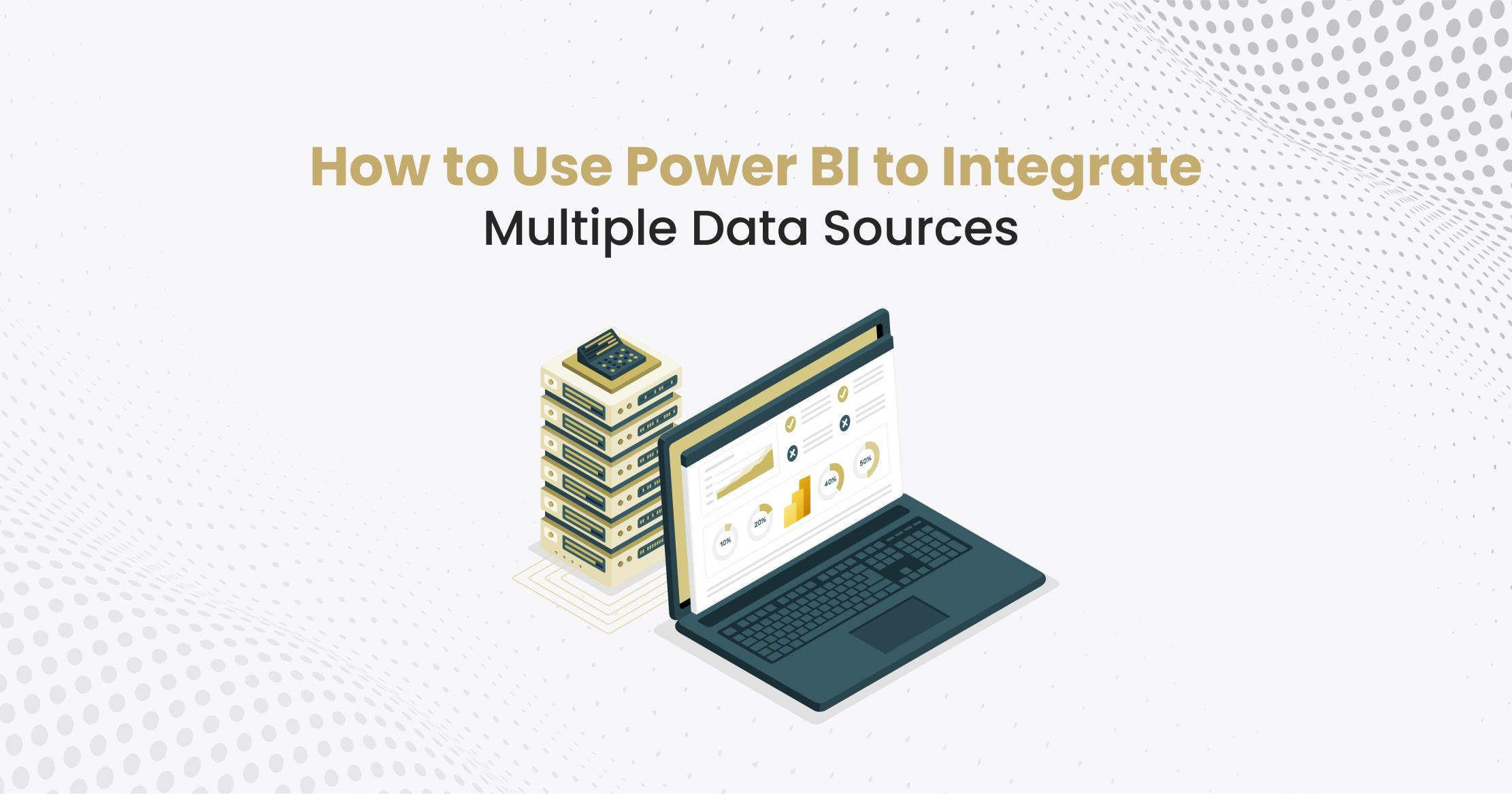 How to Use Power BI to Integrate Multiple Data Sources