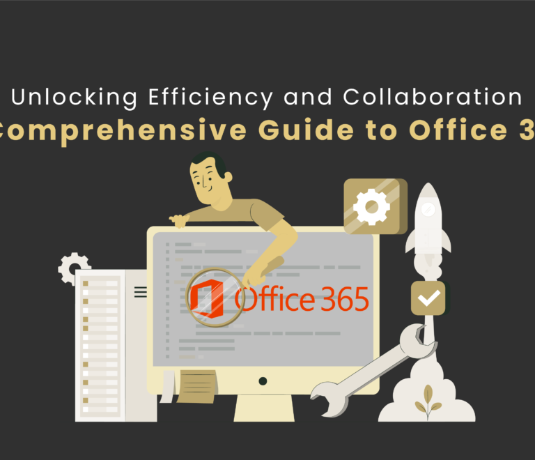 Unlocking Efficiency and Collaboration - A Comprehensive Guide to Office 365