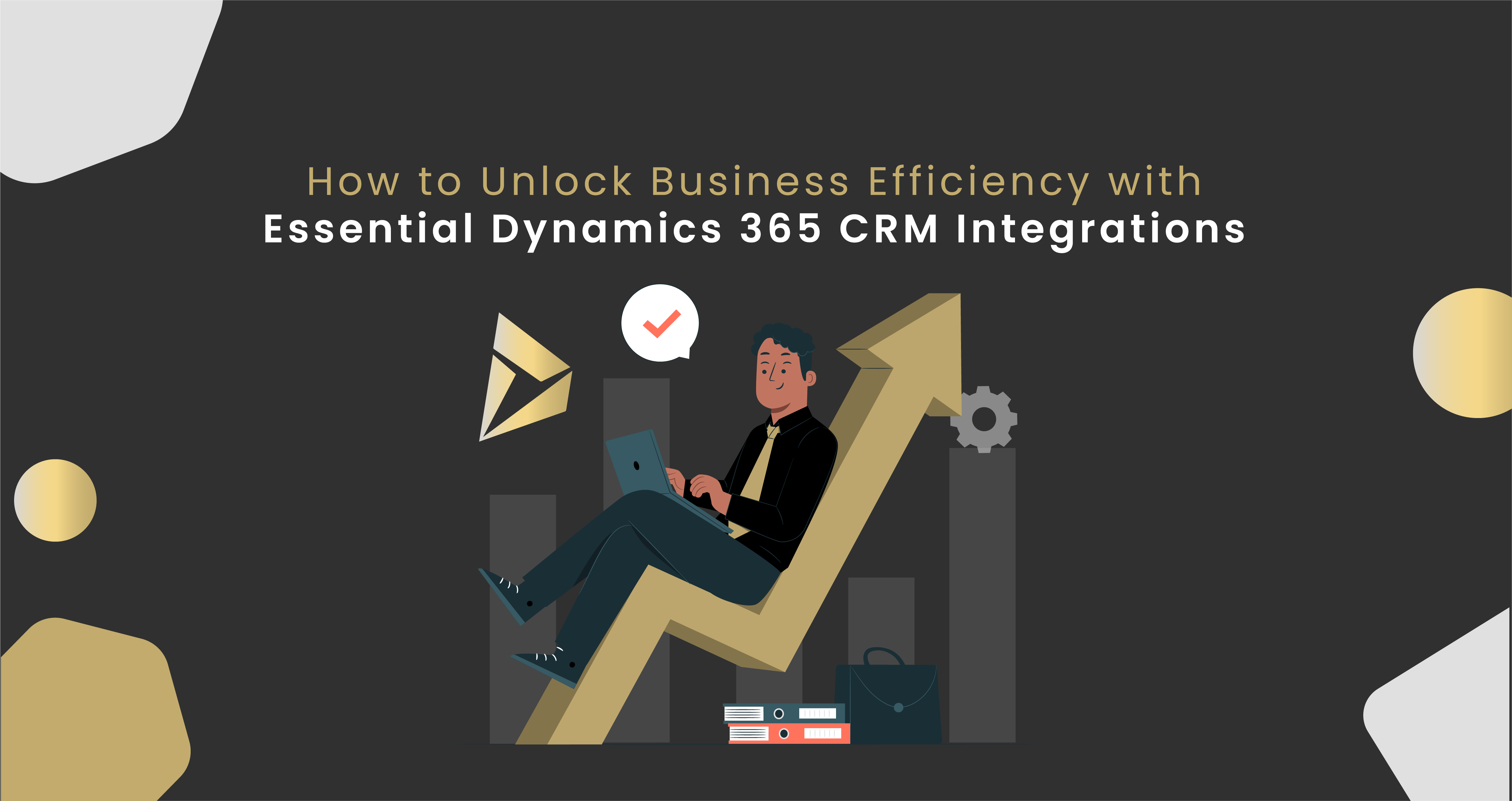 How to Unlock Business Efficiency with Essential Dynamics 365 CRM Integrations