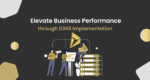 Elevate Business Performance through D365 Implementation