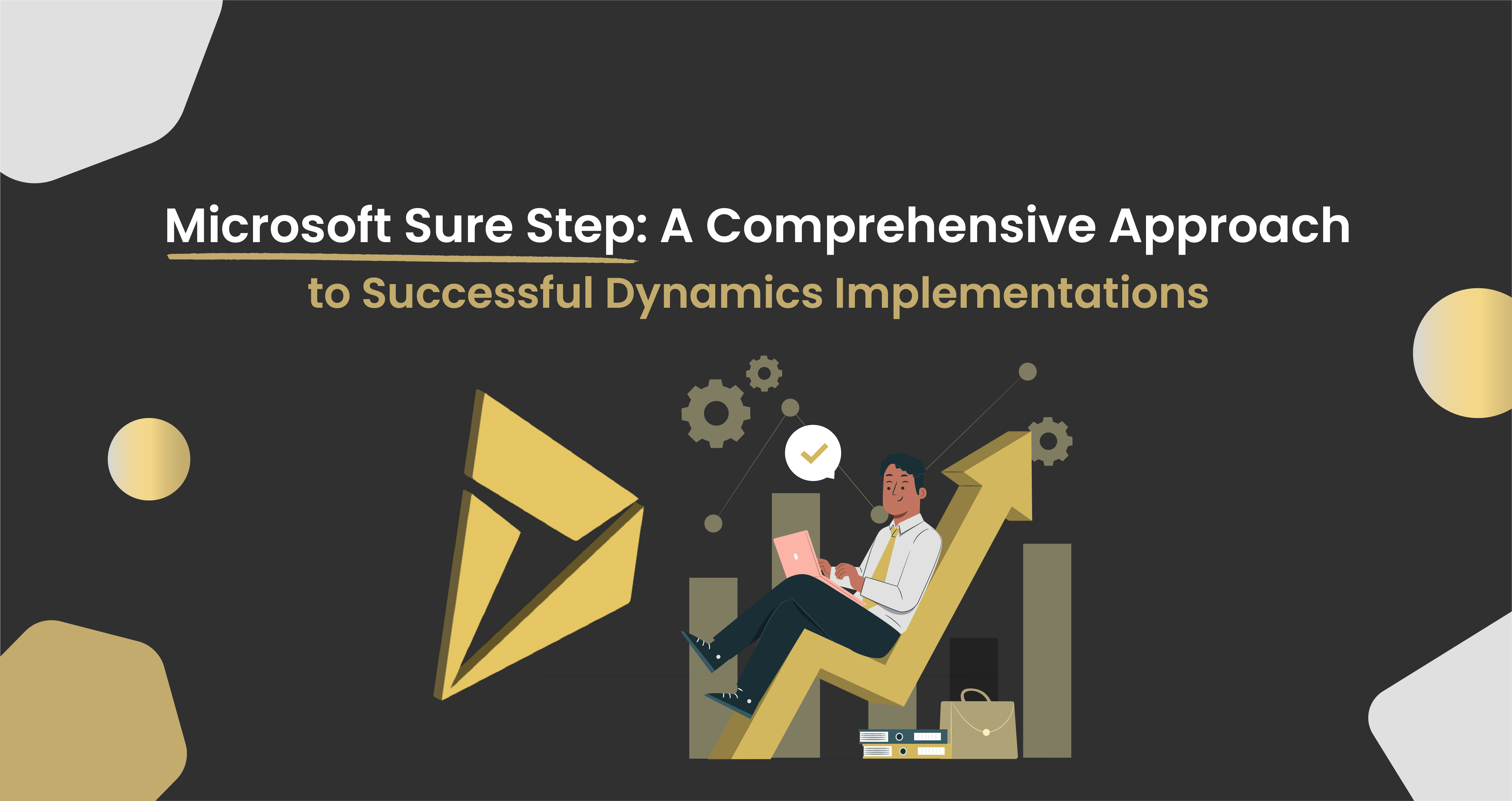 Microsoft Sure Step - A Comprehensive Approach to Successful Dynamics Implementations