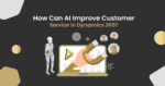 How Can AI Improve Customer Service in Dynamics 365