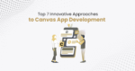 Top 7 Innovative Approaches to Canvas App Development